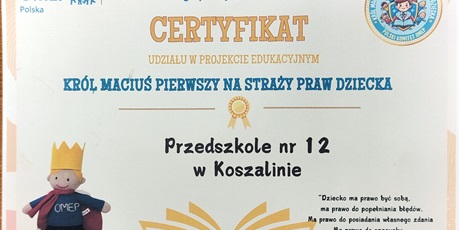 Certyfikat udziału w projekcie edukacyjnym "Król Maciuś Pierwszy na Straży Praw Dziecka"